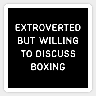 Extroverted but willing to discuss Boxing Magnet